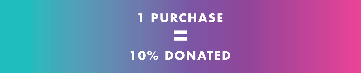 1 Purchase = 10% Donated